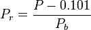 P_r = \frac{P-0.101}{P_b}