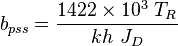  b_{pss} = \frac{1422 \times 10^3\ T_R}{kh\ J_D}