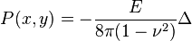 P(x,y)=-\frac{E}{8\pi(1-\nu^2)}\Delta