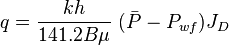  q = \frac{kh}{141.2 B \mu}\ (\bar{P} - P_{wf}) J_D