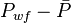 P_{wf} - \bar{P}