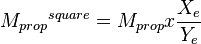 {M_{prop}}^{square}= M_{prop} x \frac{X_e}{Y_e}