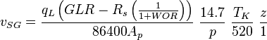  v_{SG} = \frac{q_L \left ( GLR-R_s \left( \frac{1}{1+WOR}\right) \right )}{86400 A_p}\ \frac{14.7}{p}\ \frac{T_K}{520}\ \frac{z}{1}