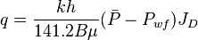  {q} = \frac{kh}{141.2 B \mu} (\bar{P} - P_{wf}) J_D 