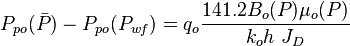  P_{po}(\bar{P})-P_{po}(P_{wf}) = q_o \frac{141.2 B_o(P) \mu_o(P)}{k_oh\ J_D} 