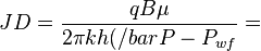 JD=\frac{q B \mu}{2 \pi k h ( /bar P - P_{wf}} = 