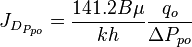  J_{D_{P_{po}}} = \frac{141.2 B \mu}{kh} \frac{q_o}{\Delta P_{po}} 