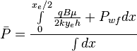  \bar P = \frac{ \int \limits_{0}^{x_e/2}\frac{q B \mu}{2ky_eh} + P_{wf} dx}{\int dx}