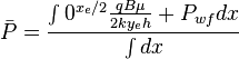  \bar P = \frac{ \int \limits{0}^{x_e/2}\frac{q B \mu}{2ky_eh} + P_{wf} dx}{\int dx}