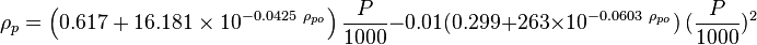 \rho_{p} = \left ( 0.617 + 16.181 \times 10^{-0.0425\ \rho_{po}} \right) \frac{P}{1000} - 0.01 ( 0.299 + 263 \times 10^{-0.0603\ \rho_{po}})\ (\frac{P}{1000})^2 