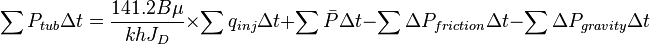  \sum P_{tub} \Delta t = \frac{141.2 B \mu}{kh J_D} \times \sum q_{inj} \Delta t + \sum \bar{P} \Delta t - \sum \Delta P_{friction} \Delta t - \sum \Delta P_{gravity} \Delta t 