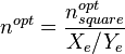 n^{opt}=  \frac{n_{square}^{opt}}{X_e / Y_e} 
