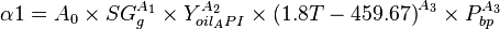  \alpha1 = A_0 \times SG^{A_1}_g \times Y^{A_2}_{oil_API} \times {(1.8 T- 459.67)}^{A_3} \times P^{A_3}_{bp} 