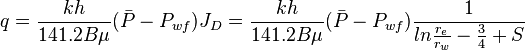  {q} = \frac{kh}{141.2 B \mu} (\bar{P} - P_{wf}) J_D = \frac{kh}{141.2 B \mu} (\bar{P} - P_{wf}) \frac{1}{ln{\frac{r_e}{r_w}-\frac{3}{4}+S}}