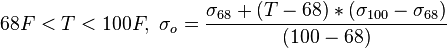  68F<T<100F,\  \sigma_o=\frac{\sigma_{68} + (T - 68) * (\sigma_{100} - \sigma_{68})}{ (100 - 68)}