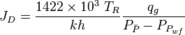 J_D=\frac{1422 \times 10^3\ T_R}{kh} \frac{q_g}{P_{\bar{P}}-P_{P_{wf}}}