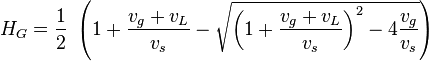  H_G = \frac{1}{2}\ \left ( 1 + \frac{v_g+v_L}{v_s} - \sqrt{ \left ( 1 + \frac{v_g+v_L}{v_s} \right )^2 - 4 \frac{v_g}{v_s}}   \right ) 