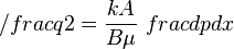 /frac{q}{2}=\frac{kA}{B \mu}\ frac{dp}{dx}
