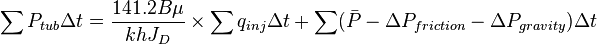 \sum P_{tub} \Delta t = \frac{141.2 B \mu}{kh J_D} \times \sum q_{inj} \Delta t + \sum ( \bar{P} - \Delta P_{friction} - \Delta P_{gravity} ) \Delta t