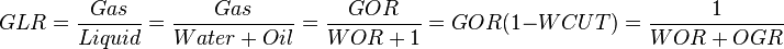  GLR = \frac{Gas}{Liquid} = \frac{Gas}{Water+Oil} = \frac{GOR}{WOR+1} = GOR (1-WCUT) = \frac{1}{WOR + OGR}