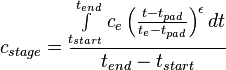 c_{stage} = \frac {\int \limits_{t_{start}}^{t_{end}} c_e \left ( \frac{t-t_{pad}}{t_e-t_{pad}} \right )^{\epsilon} dt}{t_{end}-t_{start}} 