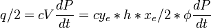  q/2 =c V\frac{dP}{dt} = c y_e*h*x_e/2*\phi \frac{dP}{dt}