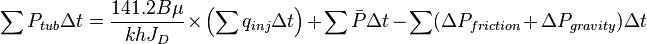  \sum P_{tub} \Delta t = \frac{141.2 B \mu}{kh J_D} \times \left( \sum q_{inj} \Delta t \right) + \sum \bar{P} \Delta t - \sum (\Delta P_{friction} + \Delta P_{gravity}) \Delta t 