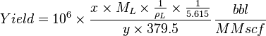 Yield = 10^6 \times \frac{x \times M_L \times \frac{1}{\rho_L} \times \frac{1}{5.615}}{y \times 379.5}\, \frac{bbl}{MMscf}