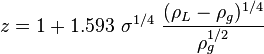  z =  1+ 1.593\ \sigma^{1/4}\ \frac{({\rho_L-\rho_g})^{1/4}}{\rho_g^{1/2}}