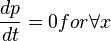  \frac{dp}{dt} =0 for \forall x 