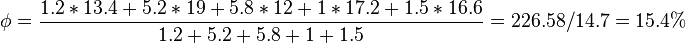 \phi = \frac{1.2*13.4 + 5.2*19 + 5.8*12 + 1*17.2 + 1.5*16.6}{1.2 + 5.2 + 5.8 + 1 + 1.5} = 226.58 / 14.7 = 15.4%