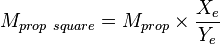M_{prop\ square}= M_{prop} \times \frac{X_e}{Y_e}