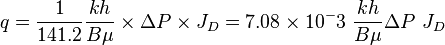  q = \frac{1}{141.2} \frac{kh}{B\mu} \times \Delta P \times J_D = 7.08 \times 10^-3\ \frac{kh}{B\mu} \Delta  P\ J_D