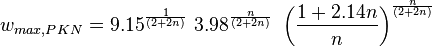 w_{max,PKN}=9.15^{\frac{1}{(2 + 2 n)}}\ 3.98^{\frac{n}{(2 + 2 n)}}\ \left ( \frac{1+2.14n}{n}\right )^{\frac{n}{(2 + 2 n)}} 