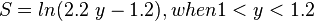  S = ln (2.2\ y - 1.2), when 1 < y < 1.2 