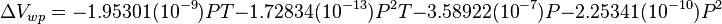  \Delta V_{wp} = -1.95301(10^{-9}) P T - 1.72834(10^{-13}) P^2 T - 3.58922(10^{-7}) P - 2.25341(10^{-10}) P^2