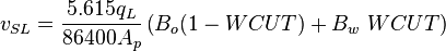  v_{SL} = \frac{5.615 q_L}{86400 A_p} \left ( B_o (1-WCUT) + B_w\ WCUT \right )
