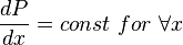  \frac{dP}{dx} =const\ for \ \forall x 