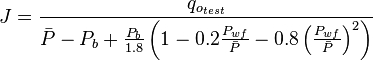  J = \frac{q_{o_{test}}}{\bar{P}-P_b + \frac{P_b}{1.8} \left (1-0.2 \frac{P_{wf}}{\bar{P}} - 0.8 \left ( \frac{P_{wf}}{\bar{P}} \right )^2 \right ) }
