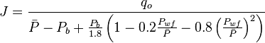  J = \frac{q_o}{\bar{P}-P_b + \frac{P_b}{1.8} \left (1-0.2 \frac{P_{wf}}{\bar{P}} - 0.8 \left ( \frac{P_{wf}}{\bar{P}} \right )^2 \right ) } 