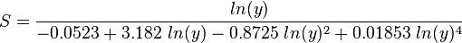  S = \frac{ ln(y)}{ -0.0523 + 3.182\ ln(y) - 0.8725\ ln(y)^2 + 0.01853\ ln(y)^ 4}