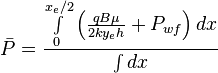  \bar P = \frac{ \int \limits_{0}^{x_e/2} \left ( \frac{q B \mu}{2ky_eh} + P_{wf} \right ) dx}{\int dx}