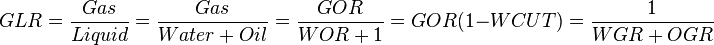  GLR = \frac{Gas}{Liquid} = \frac{Gas}{Water+Oil} = \frac{GOR}{WOR+1} = GOR (1-WCUT) = \frac{1}{WGR + OGR}