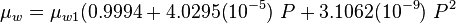  \mu_{w} = \mu_{w1} (0.9994 + 4.0295(10^{-5})\ P + 3.1062(10^{-9})\ P^2