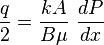 \frac{q}{2}=\frac{kA}{B \mu}\ \frac{dP}{dx}