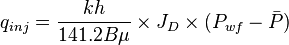  {q_{inj}} = \frac{kh}{141.2 B \mu} \times J_D \times (P_{wf} - \bar{P}) 