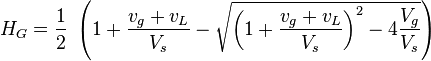  H_G = \frac{1}{2}\ \left ( 1 + \frac{v_g+v_L}{V_s} - \sqrt{ \left ( 1 + \frac{v_g+v_L}{V_s} \right )^2 - 4 \frac{V_g}{V_s}}   \right ) 