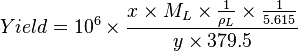  Yield = 10^6 \times \frac{x \times M_L \times \frac{1}{\rho_L} \times \frac{1}{5.615}}{y \times 379.5} 