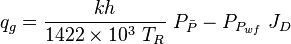 q_g=\frac{kh}{1422 \times 10^3\ T_R}\ P_{\bar{P}} - P_{P_{wf}}\ J_D 