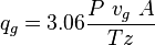  q_g = 3.06 \frac{P\ v_g\ A}{T z} 